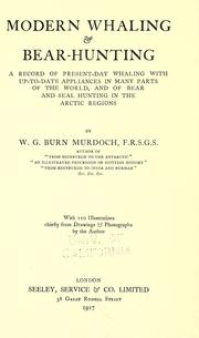 Cover of: Modern whaling & bear-hunting: a record of present-day whaling with up-to-date appliances in many parts of the world, and of bear and seal hunting in the Arctic regions