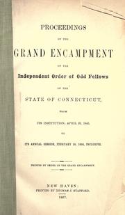 Proceedings of the Grand Encampment of the Independent Order of Odd Fellows of the state of Connecticut, from its institution, April 20, 1843 to its annual session, February 20, 1866, inclusive by Independent Order of Odd Fellows. Grand Encampment (Connecticut)