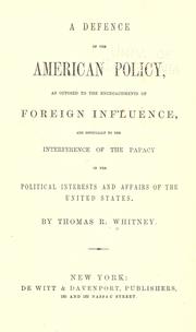 Cover of: A defence of the American policy, as opposed to the encroachments of foreign influence: and especially to the interference of the papacy in the political interests and affairs of the United States.