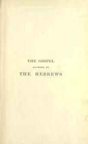 Cover of: The Gospel according to the Hebrews: its fragments translated and annotated with a critical analysis of the external and internal evidence relating to it