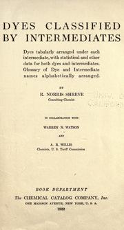 Cover of: Dyes classified by intermediates: dyes tabularly arranged under each intermediate, with statistical and other data for both dyes and intermediates. Glossary of dye and intermediate names alphabetically arranged.