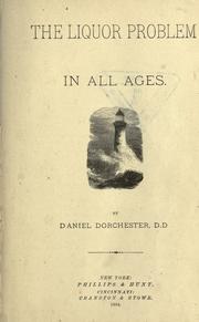 Cover of: The liquor problem in all ages by Dorchester, Daniel, Dorchester, Daniel