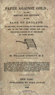 Paper against gold, or, the mystery of the Bank of England by William Cobbett