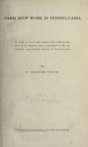 Cover of: Farm shop work in Pennsylvania: a study of repair and construction work as carried on by farmers, and as practiced in the vocational agricultural schools of Pennsylvania.