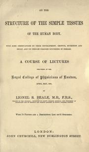 Cover of: On the structure of the simple tissues of the human body: with some observations on their development, growth, nutrition and decay, and on certain changes occurring in disease.