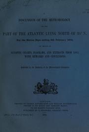 Cover of: A discussion of the meteorology of the part of the Atlantic being north of 30⁰ N. for the eleven days ending 8th February 1870: by means of synoptic charts, diagrams, and extracts from logs, with remarks and conclusions.