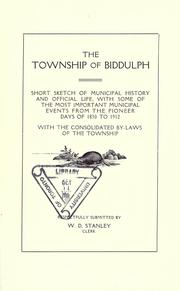 Cover of: The Township of Biddulph: short sketch of municipal history and official life, with some of the most important municipal events from the pioneer days of 1830 to 1912 with the consolidated by-laws of the Township