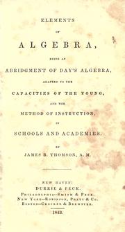 Cover of: Elements of algebra: being an abridgement of Day's Algebra, adapted to the capacities of the young, and the method of instruction, in schools and academies