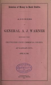 Cover of: Relation of money to bank credits: address of General A. J. Warner before the first western states commercial congress at Kansas City, April 16, 1891.