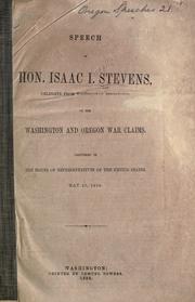 Cover of: Speech of Hon. Isaac I. Stevens, delegate from Washington territory, on the Washington and Oregon war claims.