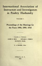 Proceedings of the meetings for the years, 1908, 1909, 1910 by International Association of Instructors and Investigators in Poultry Husbandry.