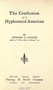 Cover of: The confession of a hyphenated American by Edward Alfred Steiner, Edward Alfred Steiner