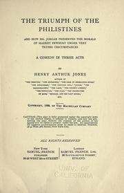 Cover of: The triumph of the Philistines: and how Mr. Jorgan preserved the morals of Market Pewbury under very trying circumstances : a comedy in three acts