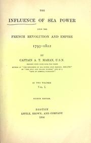 The influence of sea power upon the French revolution and empire, 1793-1812 by Alfred Thayer Mahan