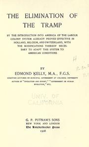 Cover of: The elimination of the tramp by the introduction into America of the labour colony system already proved effective in Holland, Belgium, and Switzerland, with the modifications thereof necessary to adapt this system to American conditions