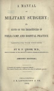 Cover of: A manual of military surgery, or, Hints on the emergencies of field, camp and hospital practice by Samuel D. Gross
