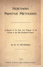 Northern primitive Methodism record of the rise and progress of the circuits in the Old Sunderland District by William M. Patterson