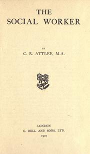 Cover of: The social worker by Clement R. Attlee, Clement R. Attlee