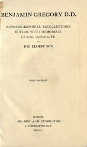 Cover of: Benjamin Gregory D.D.: autobiographical recollections edited with memorials of his later life