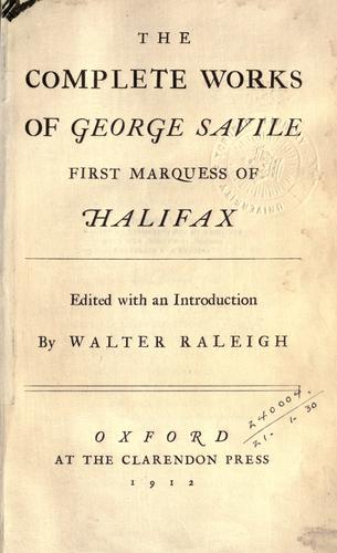 The complete works of George Savile, first Marquess of Halifax by George Savile, 1st Marquess of Halifax