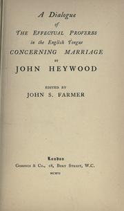 Cover of: A dialogue of the effectual proverbs in the English tongue concerning marriage by John Heywood: ed. by John S. Farmer.