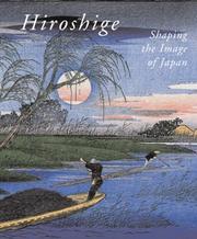 Cover of: Hiroshige, Shaping the Image of Japan by Chris Uhlenbeck & Marije Jansen