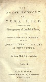 Cover of: The rural economy of Yorkshire: comprizing the management of landed estates, and the present practice of husbandry in the agricultural districts of that county