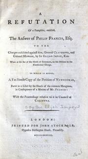 Cover of: refutation of a pamphlet, entitled, The answer of Philip Francis, esq. to the charges exhibited against him, General Clavering, and Colonel Monson