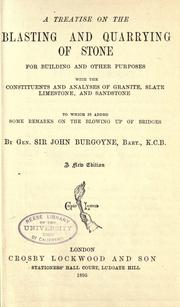 A treatise on the blasting and quarrying of stone for building and other purposes by Sir John Fox Burgoyne, bart.