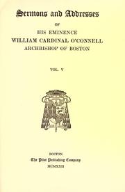 Cover of: Sermons and addresses of His Eminence William, cardinal O'Connell, archbishop of Boston. by O'Connell, William