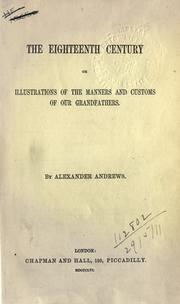 Cover of: The eighteenth century: or, illustrations of the manners and customs of our grand-fathers.