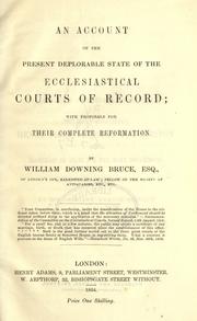 An account of the present deplorable state of the ecclesiastical courts of record by William Downing Bruce