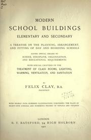 Cover of: Modern school buildings: elementary and secondary; a treatise on the planning, arrangement and fitting of day and boarding schools, having special regard to school discipline, organisation, and educational requirements, with special chapters on the treatment of class rooms, lighting, warming, ventilation and sanitation.