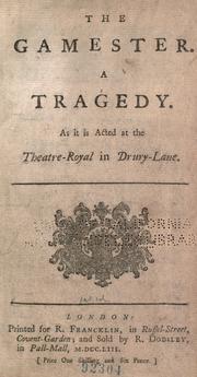 Cover of: The gamester.: A tragedy.  As it is acted at the Theatre-Royal in Drury-Lane.