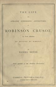 Cover of: The life and strange surprising adventures of Robinson Crusoe, of York, mariner, as related by himself.: With upwards of 100 illustrations.