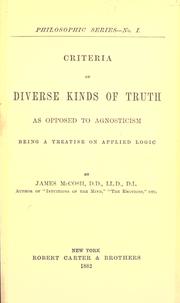 Cover of: Criteria of diverse kinds of truth as opposed to agnosticism by McCosh, James