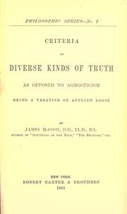 Cover of: Criteria of diverse kinds of truth as opposed to agnosticism by McCosh, James, McCosh, James