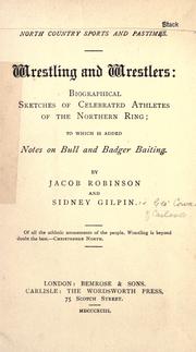 Cover of: Wrestling and wrestlers: biographical sketches of celebrated athletes of the northern ring; to which is added notes on bull and badger baiting