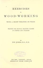 Cover of: Exercises in wood-working: with a short treatise on wood; written for manual training classes in schools and colleges.