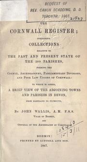 Cover of: The Cornwall Register: containing collections relative to the past and present state of the 209 parishes, forming the county, archdeaconry, parliamentary divisions and poor law unions of Cornwall, to which is added, A brief view of the adjoining towns and parishes in Devon, from Hartland to Plymouth.