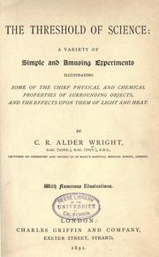 Cover of: The threshold of science: a variety of simple and amusing experiments illustrating some of the chief physical and chemical properties of surrounding objects, and the effects upon them of light and heat