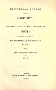 Cover of: Historical record of the Eighty-sixth, or the Royal County Down Regiment of Foot: containing an account of the formation of the regiment in 1793, and of its subsequent services to 1842.
