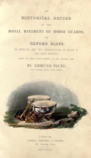 Cover of: An historical record of the Royal Regiment of Horse Guards: or, Oxford Blues, its services, and the transactions in which it has been engaged from its first establishment to the present time.
