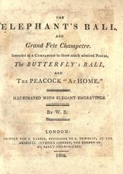 Cover of: The elephant's ball, and grand fete champetre: intended as a companion to those much admired pieces, The butterfly's ball, and The peacock "at home" : illustrated with elegant engravings