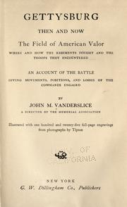 Cover of: Gettysburg Then and Now: the field of American valor; where and how the regiments fought, and the troops they encountered; an account of the battle, giving movements, positions, and losses of the commands engaged.