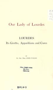 Cover of: Our Lady of Lourdes: Lourdes, its grotto, apparitions and cures