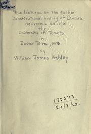 Cover of: Nine lectures on the earlier constitutional history of Canada, delivered before the University of Toronto in Easter term, 1889.