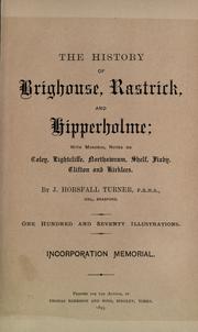 The history of Brighouse, Rastrick, and Hipperholme by J. Horsfall Turner