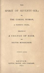 Cover of: The spirit of seventy-six; or, The coming woman, a prophetic drama, followed by A change of base, and Doctor Mondschein.