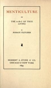 Cover of: Menticulture, or, The A-B-C of true living by Horace Fletcher
